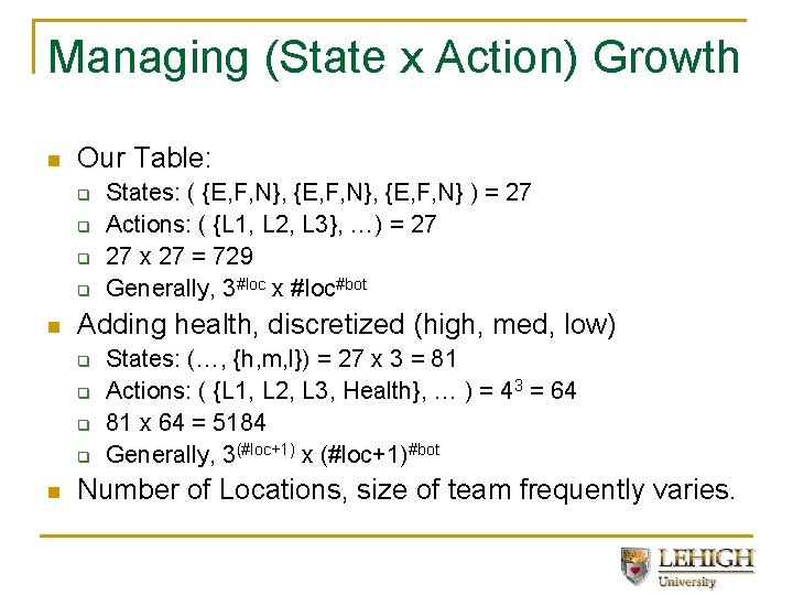 Managing (State x Action) Growth n Our Table: q q n Adding health, discretized