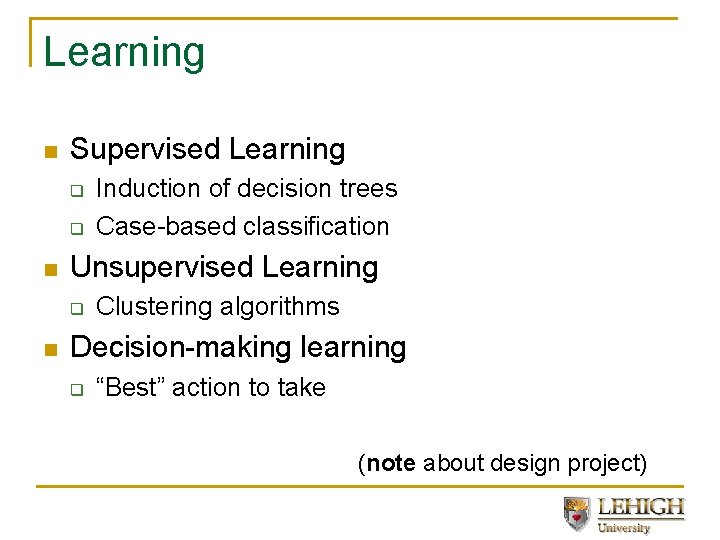 Learning n Supervised Learning q q n Unsupervised Learning q n Induction of decision