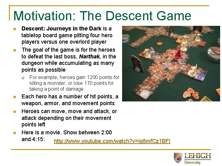 Motivation: The Descent Game n n Descent: Journeys in the Dark is a tabletop