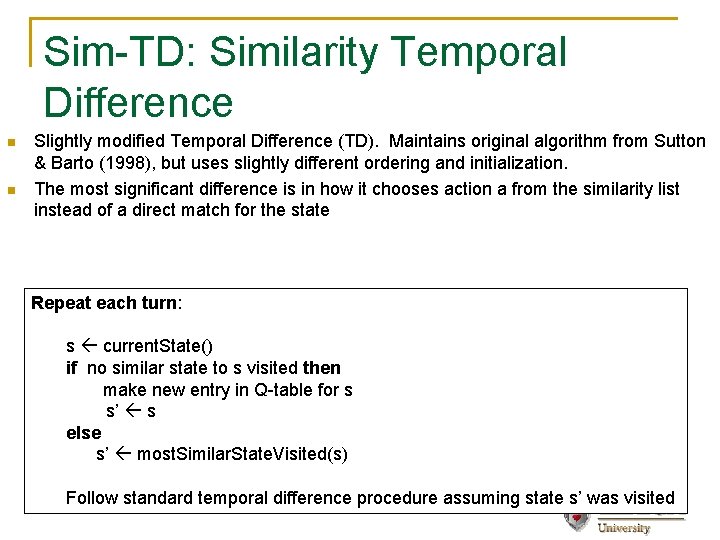 Sim-TD: Similarity Temporal Difference n n Slightly modified Temporal Difference (TD). Maintains original algorithm