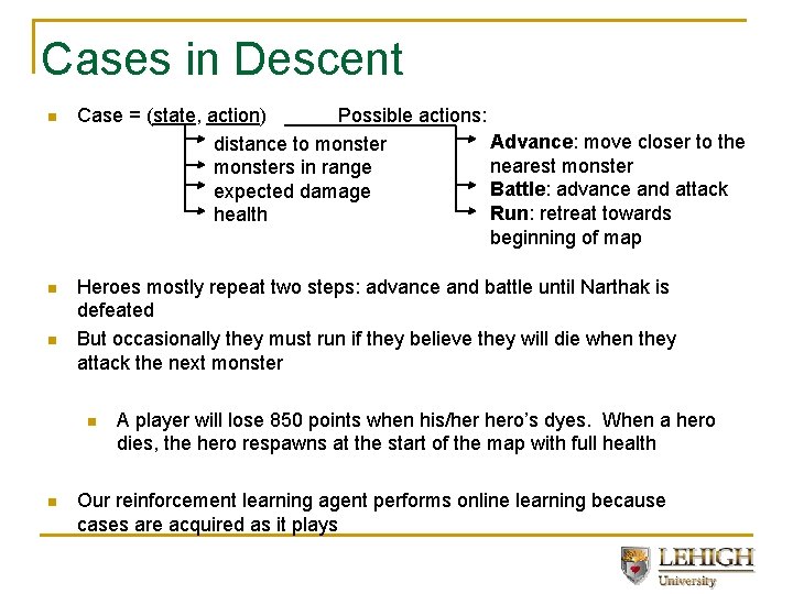 Cases in Descent n Case = (state, action) Possible actions: Advance: move closer to