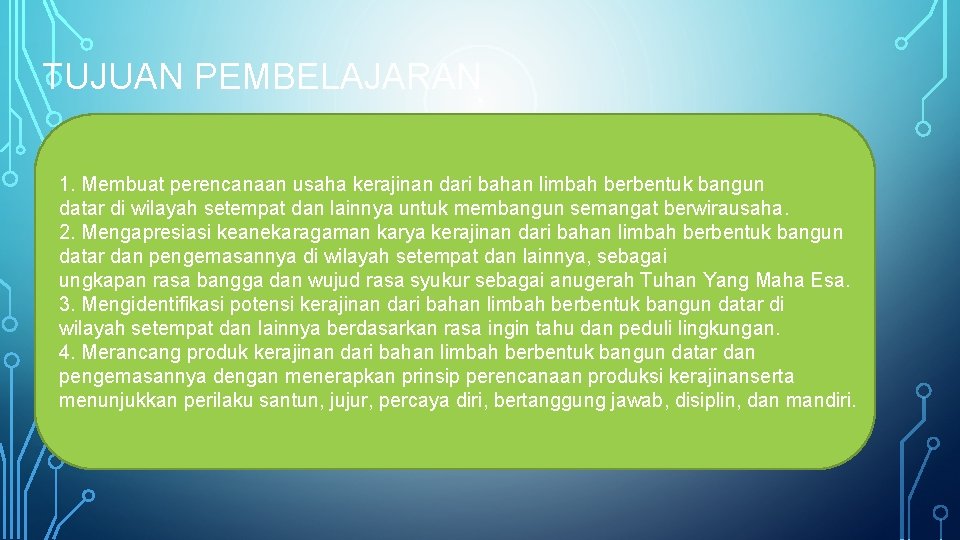 TUJUAN PEMBELAJARAN 1. Membuat perencanaan usaha kerajinan dari bahan limbah berbentuk bangun datar di