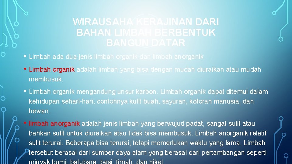 WIRAUSAHA KERAJINAN DARI BAHAN LIMBAH BERBENTUK BANGUN DATAR • Limbah ada dua jenis limbah