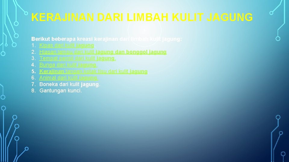 KERAJINAN DARI LIMBAH KULIT JAGUNG Berikut beberapa kreasi kerajinan dari limbah kulit jagung: 1.