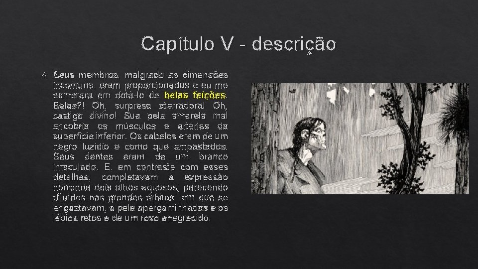 Capítulo V - descrição Seus membros, malgrado as dimensões incomuns, eram proporcionados e eu