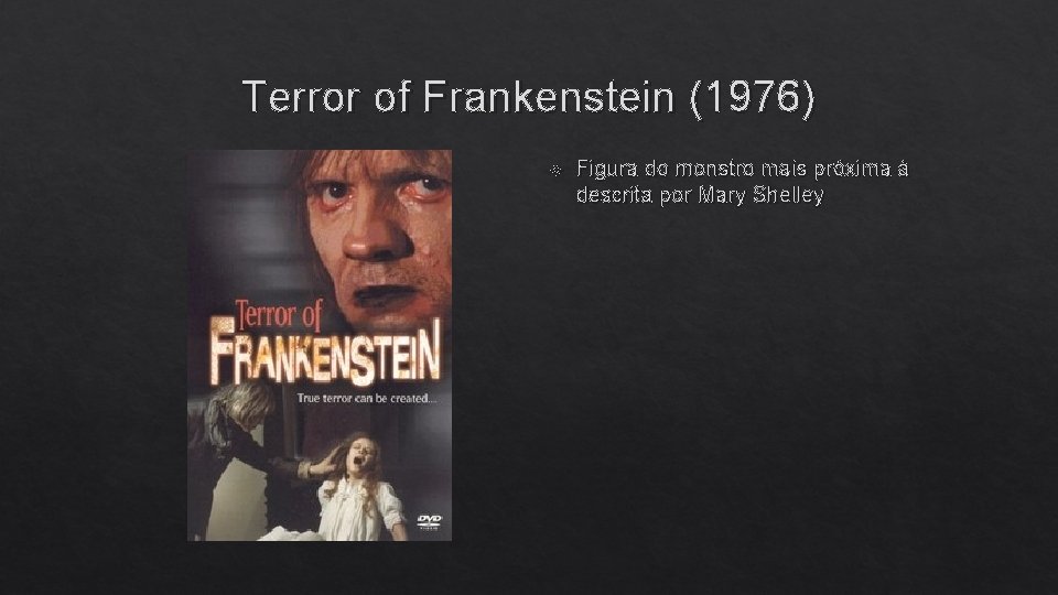 Terror of Frankenstein (1976) Figura do monstro mais próxima à descrita por Mary Shelley