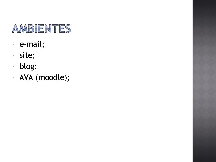  e-mail; site; blog; AVA (moodle); 