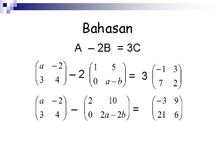 Bahasan A – 2 B = 3 C – 2 = 3 – =
