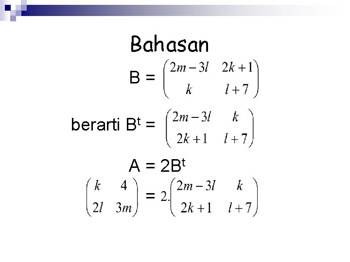 Bahasan B= berarti Bt = A = 2 Bt = 