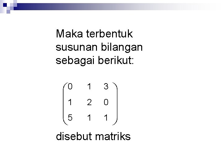 Maka terbentuk susunan bilangan sebagai berikut: 0 1 3 1 2 0 5 1