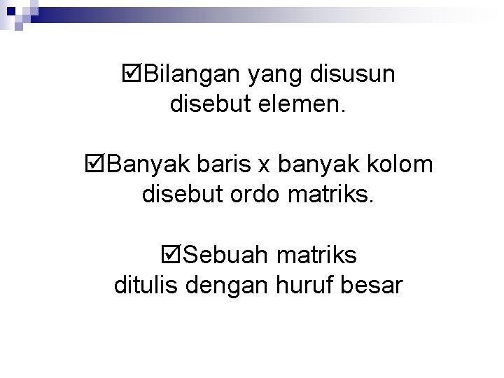  Bilangan yang disusun disebut elemen. Banyak baris x banyak kolom disebut ordo matriks.