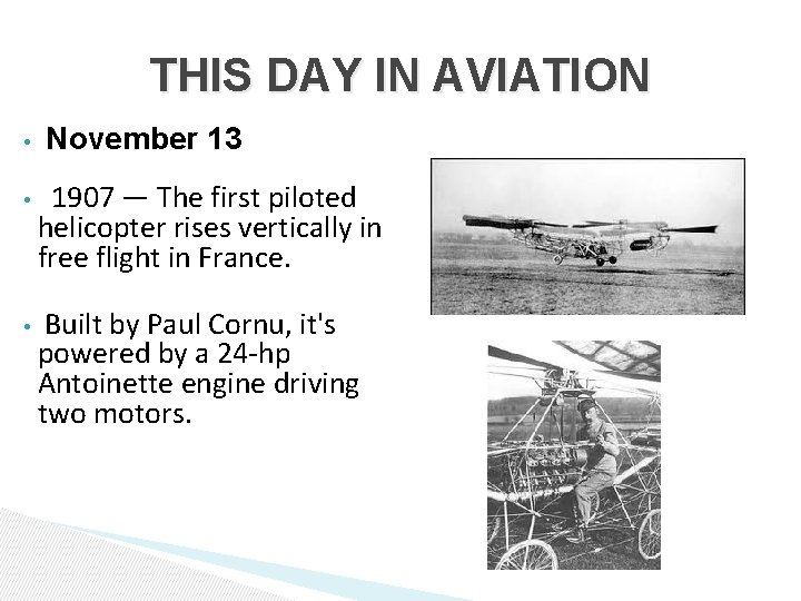 THIS DAY IN AVIATION • November 13 • 1907 — The first piloted helicopter THIS DAY IN AVIATION • November 13 • 1907 — The first piloted helicopter