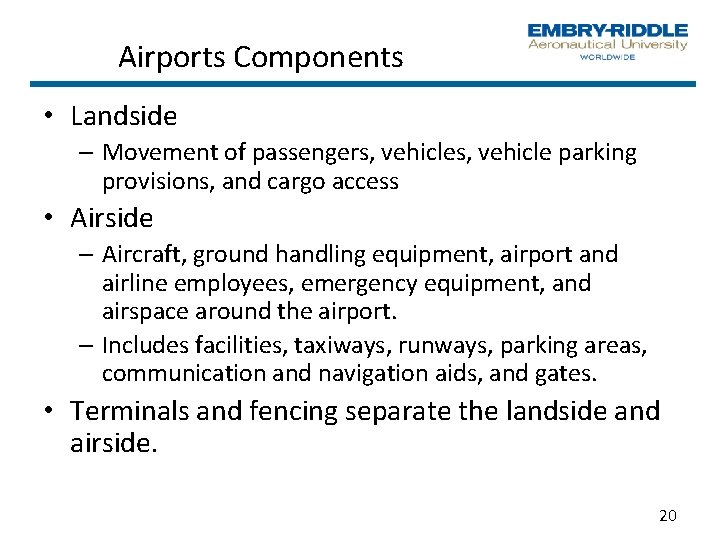 Airports Components • Landside – Movement of passengers, vehicle parking provisions, and cargo access Airports Components • Landside – Movement of passengers, vehicle parking provisions, and cargo access