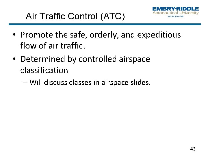 Air Traffic Control (ATC) • Promote the safe, orderly, and expeditious flow of air Air Traffic Control (ATC) • Promote the safe, orderly, and expeditious flow of air