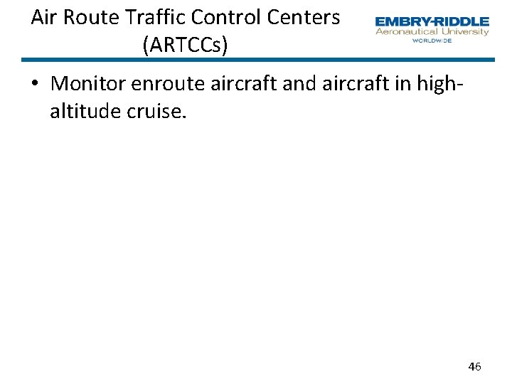 Air Route Traffic Control Centers (ARTCCs) • Monitor enroute aircraft and aircraft in high Air Route Traffic Control Centers (ARTCCs) • Monitor enroute aircraft and aircraft in high