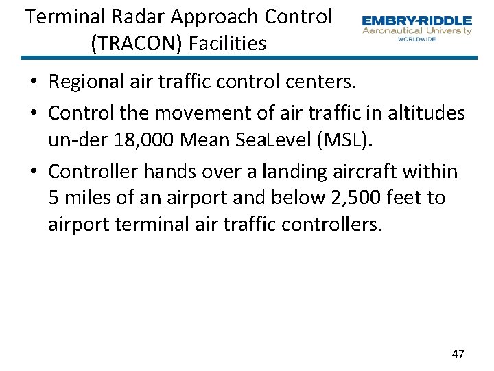 Terminal Radar Approach Control (TRACON) Facilities • Regional air traffic control centers. • Control Terminal Radar Approach Control (TRACON) Facilities • Regional air traffic control centers. • Control
