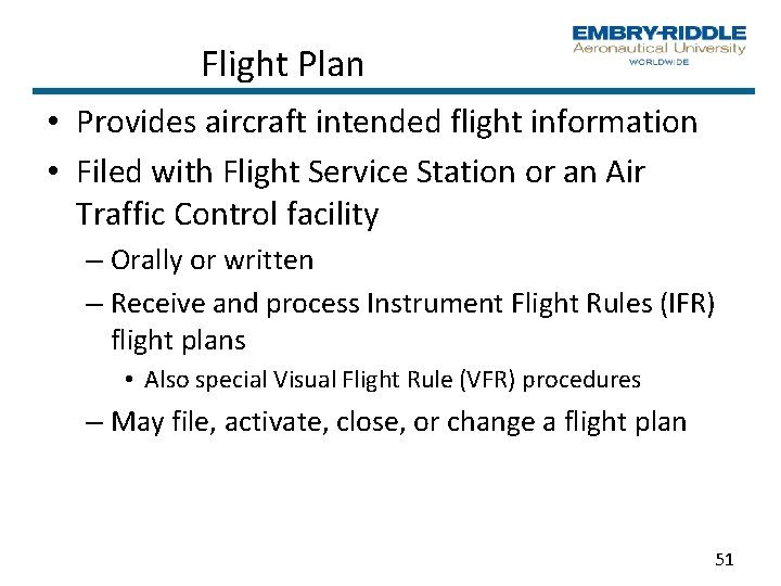 Flight Plan • Provides aircraft intended flight information • Filed with Flight Service Station Flight Plan • Provides aircraft intended flight information • Filed with Flight Service Station