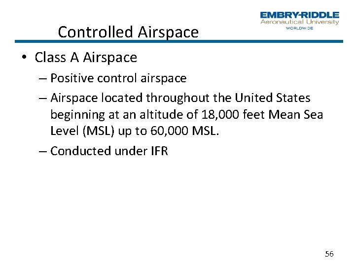Controlled Airspace • Class A Airspace – Positive control airspace – Airspace located throughout Controlled Airspace • Class A Airspace – Positive control airspace – Airspace located throughout