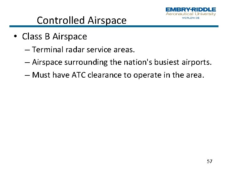 Controlled Airspace • Class B Airspace – Terminal radar service areas. – Airspace surrounding Controlled Airspace • Class B Airspace – Terminal radar service areas. – Airspace surrounding