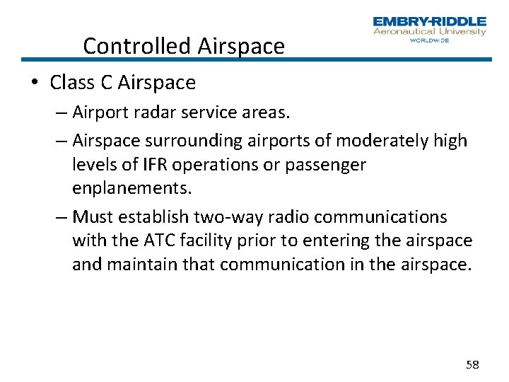 Controlled Airspace • Class C Airspace – Airport radar service areas. – Airspace surrounding Controlled Airspace • Class C Airspace – Airport radar service areas. – Airspace surrounding