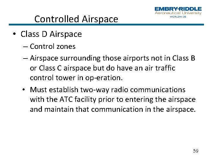 Controlled Airspace • Class D Airspace – Control zones – Airspace surrounding those airports Controlled Airspace • Class D Airspace – Control zones – Airspace surrounding those airports