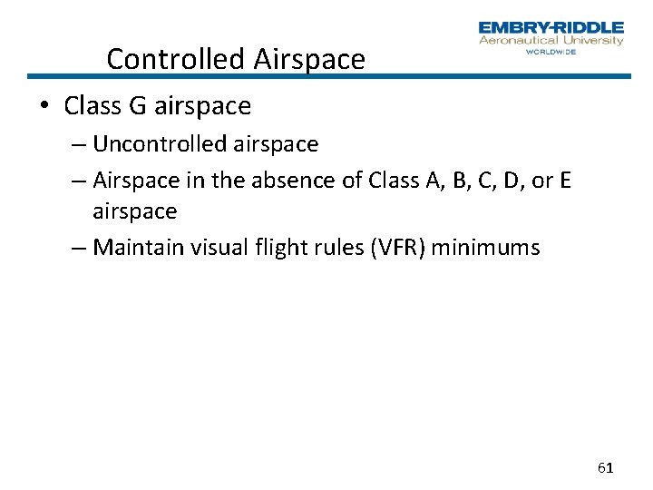 Controlled Airspace • Class G airspace – Uncontrolled airspace – Airspace in the absence Controlled Airspace • Class G airspace – Uncontrolled airspace – Airspace in the absence