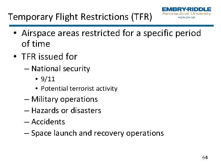 Temporary Flight Restrictions (TFR) • Airspace areas restricted for a specific period of time Temporary Flight Restrictions (TFR) • Airspace areas restricted for a specific period of time