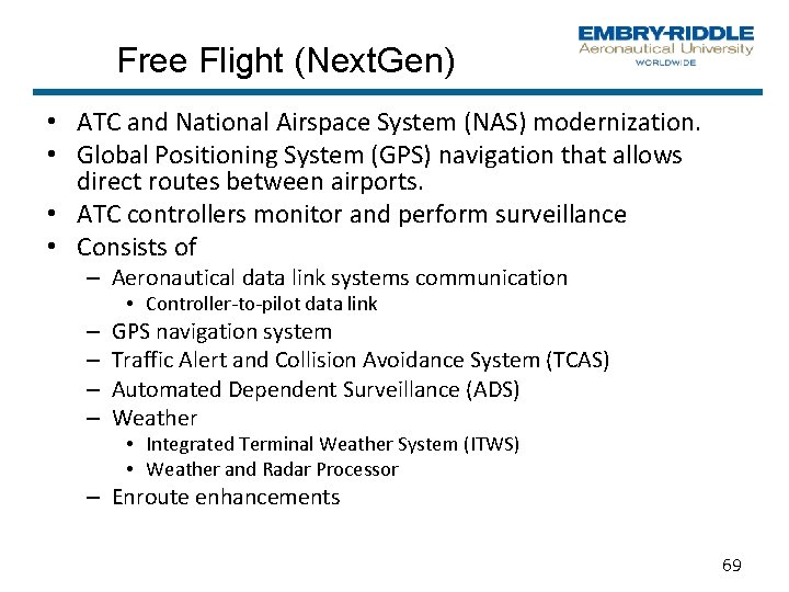 Free Flight (Next. Gen) • ATC and National Airspace System (NAS) modernization. • Global Free Flight (Next. Gen) • ATC and National Airspace System (NAS) modernization. • Global
