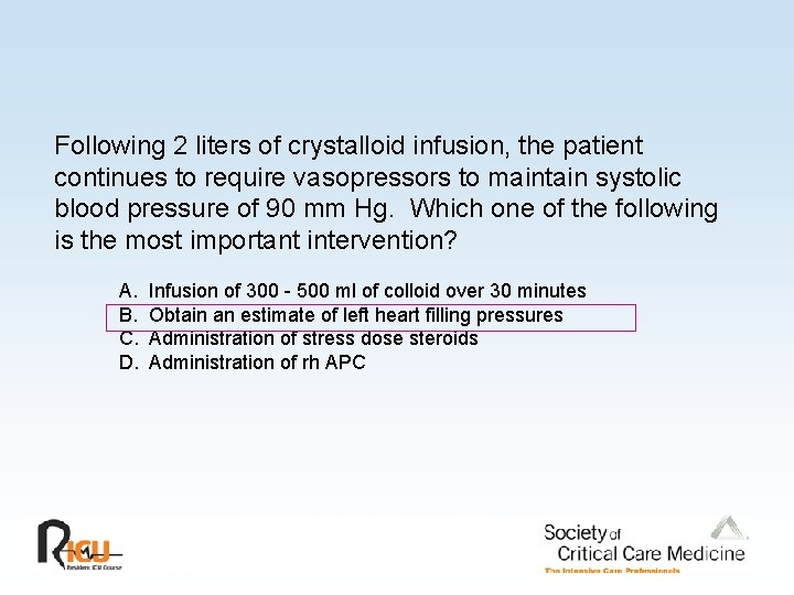 Following 2 liters of crystalloid infusion, the patient continues to require vasopressors to maintain