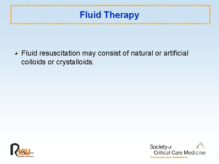 Fluid Therapy Fluid resuscitation may consist of natural or artificial colloids or crystalloids. 