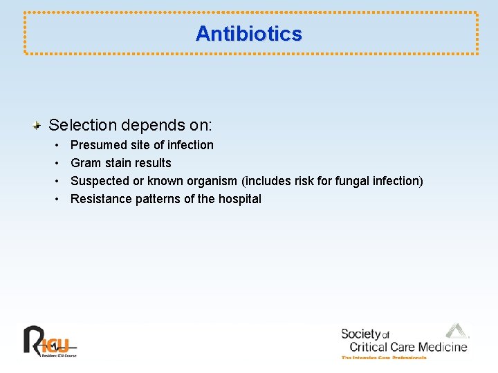 Antibiotics Selection depends on: • • Presumed site of infection Gram stain results Suspected