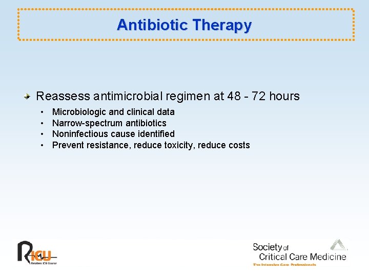 Antibiotic Therapy Reassess antimicrobial regimen at 48 - 72 hours • • Microbiologic and