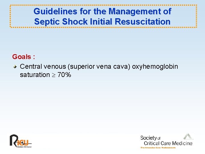 Guidelines for the Management of Septic Shock Initial Resuscitation Goals : Central venous (superior