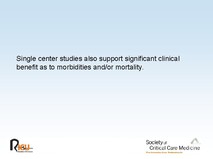 Single center studies also support significant clinical benefit as to morbidities and/or mortality. 