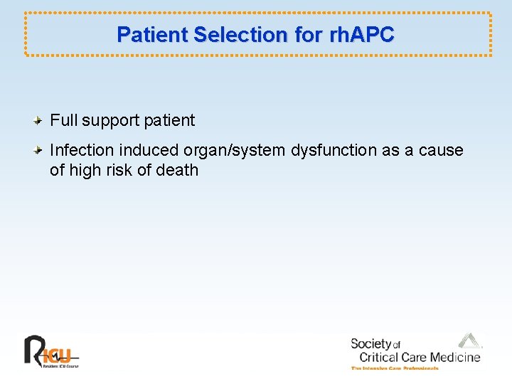 Patient Selection for rh. APC Full support patient Infection induced organ/system dysfunction as a