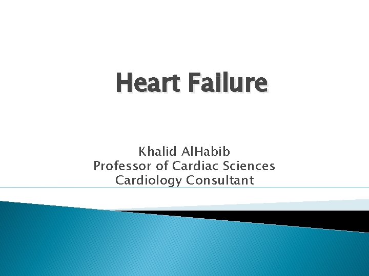 Heart Failure Khalid Al. Habib Professor of Cardiac Sciences Cardiology Consultant 