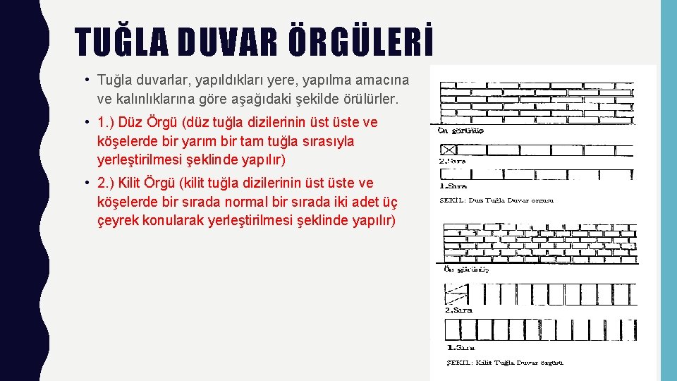 TUĞLA DUVAR ÖRGÜLERİ • Tuğla duvarlar, yapıldıkları yere, yapılma amacına ve kalınlıklarına göre aşağıdaki