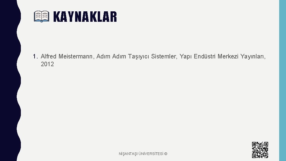 KAYNAKLAR 1. Alfred Meistermann, Adım Taşıyıcı Sistemler, Yapı Endüstri Merkezi Yayınları, 2012 NİŞANTAŞI ÜNİVERSİTESİ