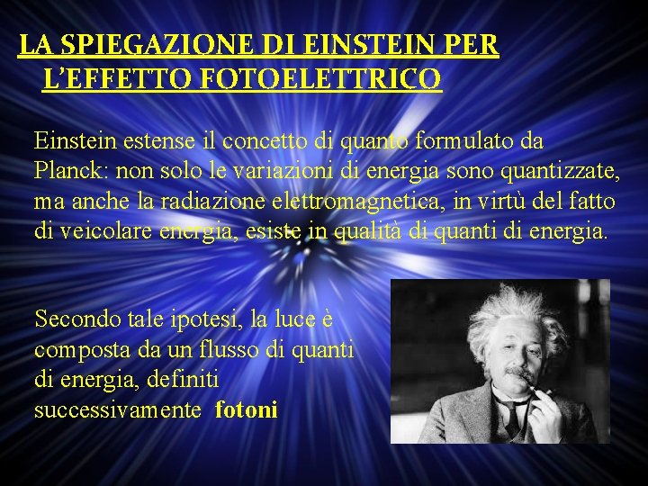 LA SPIEGAZIONE DI EINSTEIN PER L’EFFETTO FOTOELETTRICO Einstein estense il concetto di quanto formulato