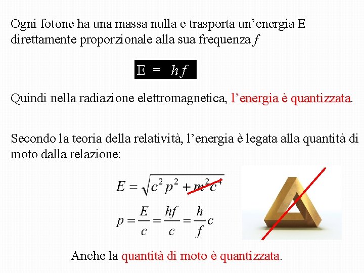 Ogni fotone ha una massa nulla e trasporta un’energia E direttamente proporzionale alla sua