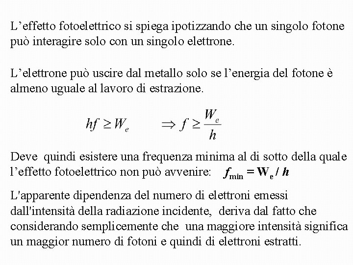 L’effetto fotoelettrico si spiega ipotizzando che un singolo fotone può interagire solo con un