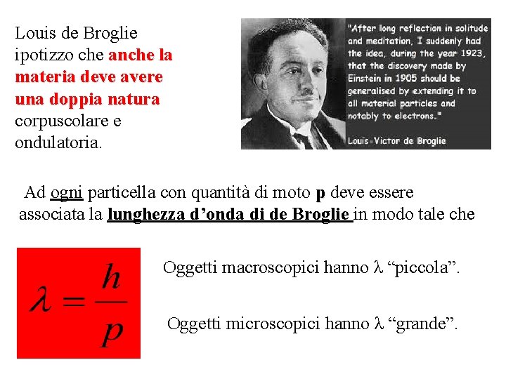 Louis de Broglie ipotizzo che anche la materia deve avere una doppia natura corpuscolare