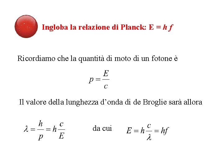 Ingloba la relazione di Planck: E = h f Ricordiamo che la quantità di