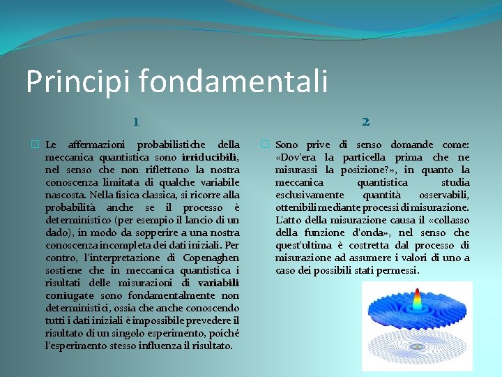 Principi fondamentali 1 2 � Le affermazioni probabilistiche della meccanica quantistica sono irriducibili, nel