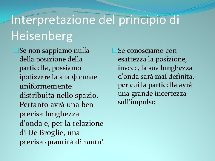 Interpretazione del principio di Heisenberg �Se non sappiamo nulla della posizione della particella, possiamo