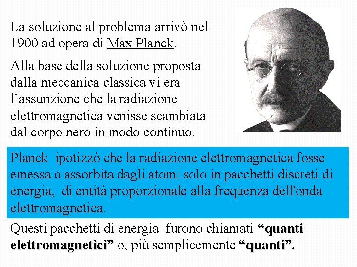 La soluzione al problema arrivò nel 1900 ad opera di Max Planck. Alla base