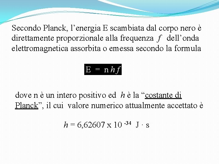 Secondo Planck, l’energia E scambiata dal corpo nero è direttamente proporzionale alla frequenza f