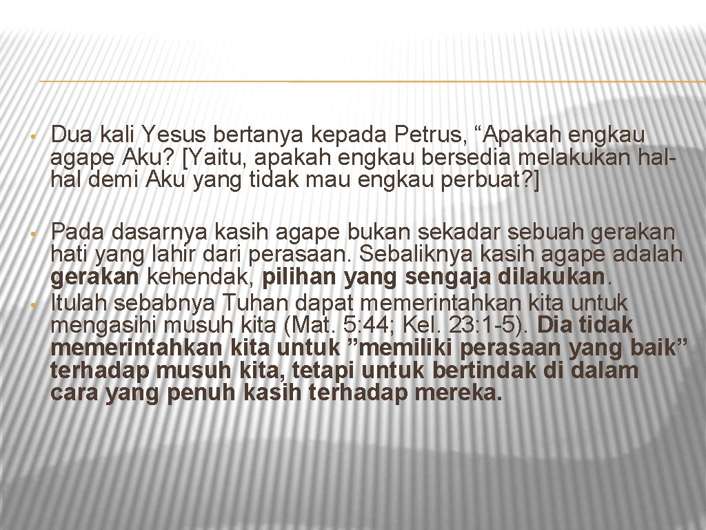  • Dua kali Yesus bertanya kepada Petrus, “Apakah engkau agape Aku? [Yaitu, apakah