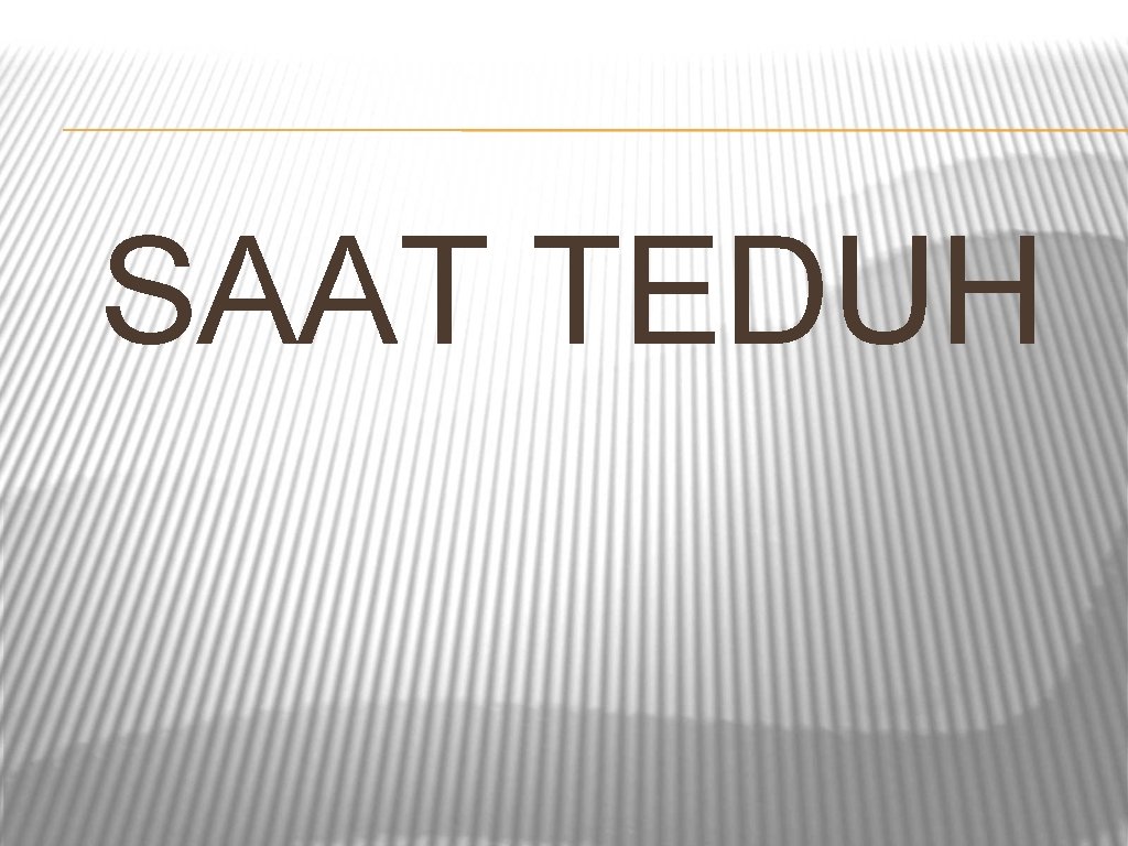 SAAT TEDUH 