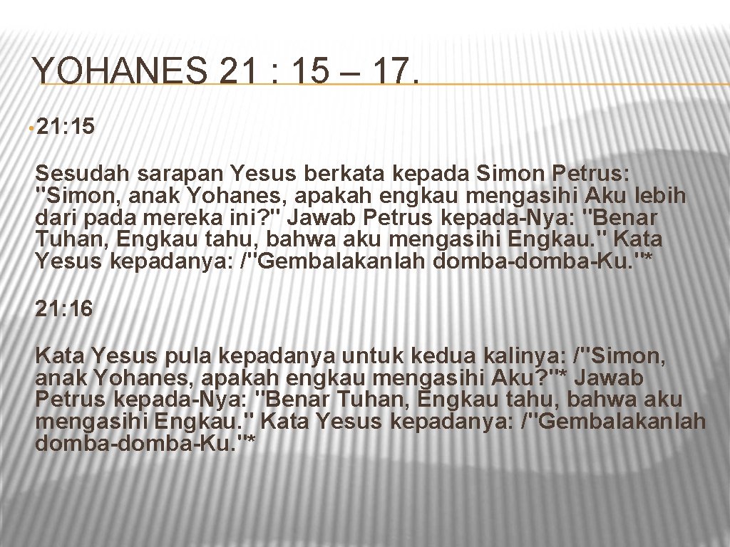 YOHANES 21 : 15 – 17. • 21: 15 Sesudah sarapan Yesus berkata kepada